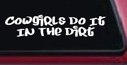 Cowgirls Do It In the Dirt Funny Western Farm Ranch Car or Truck Window Decal Sticker