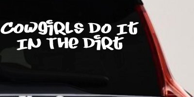 Funny Cowgirl Dirt Decal Western Farm Ranch Truck Window Sticker