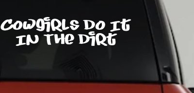 Funny Cowgirl Dirt Decal Western Farm Ranch Truck Window Sticker
