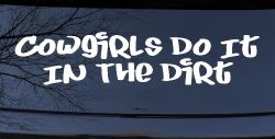 Cowgirls Do It In the Dirt Funny Western Farm Ranch Car or Truck Window Decal Sticker