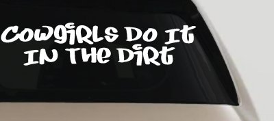 Funny Cowgirl Dirt Decal Western Farm Ranch Truck Window Sticker