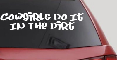 Funny Cowgirl Dirt Decal Western Farm Ranch Truck Window Sticker
