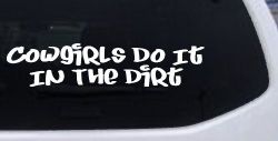 Cowgirls Do It In the Dirt Funny Western Farm Ranch Car or Truck Window Decal Sticker