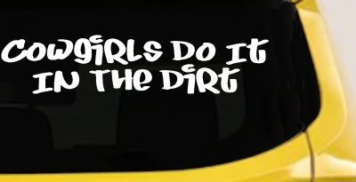 Funny Cowgirl Dirt Decal Western Farm Ranch Truck Window Sticker