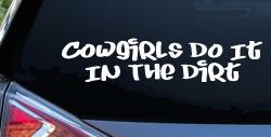 Cowgirls Do It In the Dirt Funny Western Farm Ranch Car or Truck Window Decal Sticker
