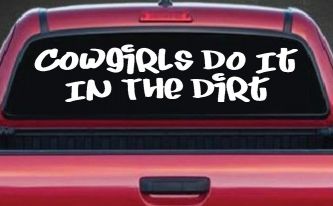 Cowgirls Do It In the Dirt Funny Western Farm Ranch Car or Truck Window Decal Sticker