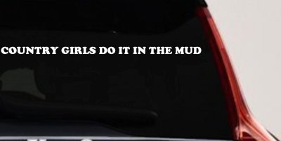 Country Girls Do It In the Mud Car or Truck Vinyl Window Decal Sticker