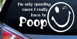 I'm Only Speeding Cause I really Have To Poop Funny Car or Truck Window Decal Sticker