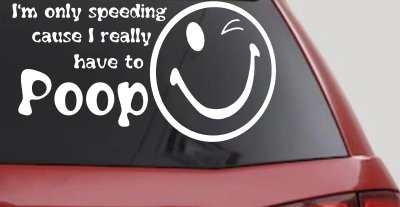 I'm Only Speeding Cause I Really Have To Poop Funny Car Truck Decal