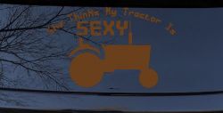 She Thinks My Tractor Is Sexy Country Western Farm or Ranch Car or Truck Window Decal Sticker (Copper)