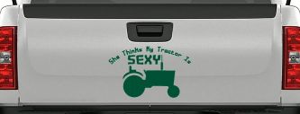 She Thinks My Tractor Is Sexy Country Western Farm or Ranch Car or Truck Window Decal Sticker (Dark Green)