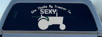 She Thinks My Tractor Is Sexy Country Western Farm or Ranch Car or Truck Window Decal Sticker (Light Gray)
