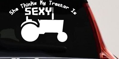 She Thinks My Tractor Is Sexy Decal Country Western Farm Truck Sticker