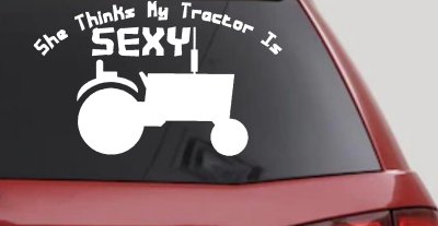 She Thinks My Tractor Is Sexy Decal Country Western Farm Truck Sticker