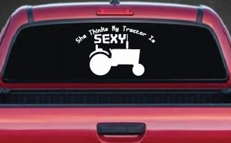 She Thinks My Tractor Is Sexy Country Western Farm or Ranch Car or Truck Window Decal Sticker