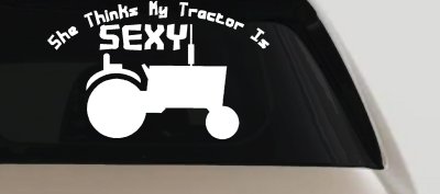 She Thinks My Tractor Is Sexy Decal Country Western Farm Truck Sticker