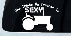 She Thinks My Tractor Is Sexy Country Western Farm or Ranch Car or Truck Window Decal Sticker