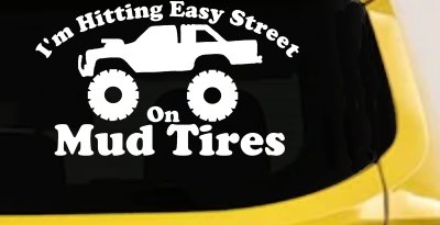 Im Hitting Easy Street On Mud Tires Car or Truck Vinyl Window Decal Sticker