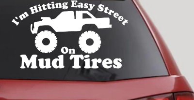 Im Hitting Easy Street On Mud Tires Car or Truck Vinyl Window Decal Sticker