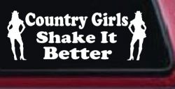Country Girls Shake It Better Car or Truck Window Decal Sticker