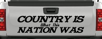 Country Is What This Nation Was Car or Truck Window Decal Sticker (Black)