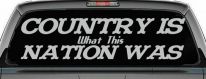 Country Is What This Nation Was Car or Truck Window Decal Sticker (Light Gray)