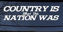 Country Is What This Nation Was Car or Truck Window Decal Sticker