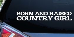 Born and Raised Country Girl Car or Truck Window Decal Sticker
