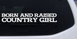 Born and Raised Country Girl Car or Truck Window Decal Sticker