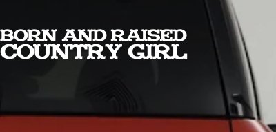 Born and Raised Country Girl Car Truck Decal Vinyl Sticker