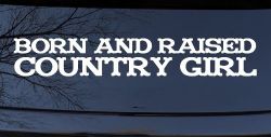 Born and Raised Country Girl Car or Truck Window Decal Sticker