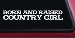 Born and Raised Country Girl Car or Truck Window Decal Sticker