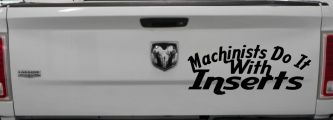 Machinists Do It With Inserts Decal Funny Car Truck Window Sticker (Black)