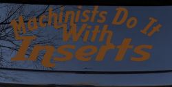 Machinists Do It With Inserts Funny Car or Truck Window Decal Sticker (Copper)