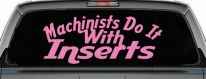 Machinists Do It With Inserts Funny Car or Truck Window Decal Sticker (Pink)