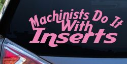 Machinists Do It With Inserts Funny Car or Truck Window Decal Sticker (Pink)