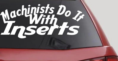 Machinists Do It With Inserts Decal Funny Car Truck Window Sticker