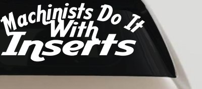 Machinists Do It With Inserts Decal Funny Car Truck Window Sticker