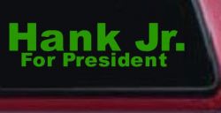 Hank Jr For President Country Car or Truck Window Decal Sticker (Lime)