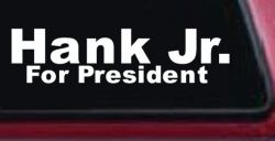 Hank Jr For President Country Car or Truck Window Decal Sticker