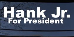 Hank Jr For President Country Car or Truck Window Decal Sticker