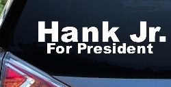 Hank Jr For President Country Car or Truck Window Decal Sticker