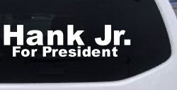 Hank Jr For President Country Car or Truck Window Decal Sticker