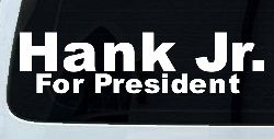 Hank Jr For President Country Car or Truck Window Decal Sticker