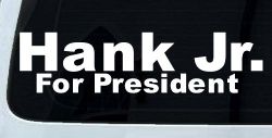 Hank Jr For President Country Car or Truck Window Decal Sticker