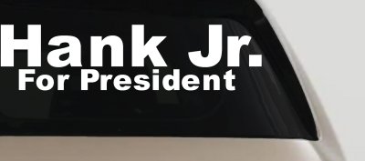 Hank Jr For President Decal Country Car Truck Window Vinyl Sticker