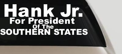 Hank Jr For President Decal Southern States Car Truck Window Sticker