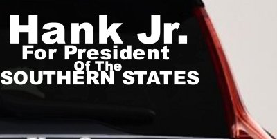 Hank Jr For President Decal Southern States Car Truck Window Sticker