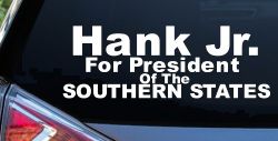 Hank Jr For President Southern States Country Car or Truck Window Decal Sticker
