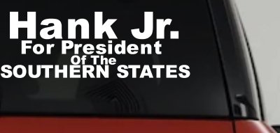 Hank Jr For President Decal Southern States Car Truck Window Sticker